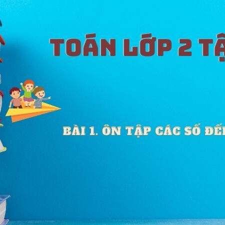 Bài 1: Ôn tập các số đến 100 – Toán Lớp 2 Tập 1 Kết Nối Tri Thức