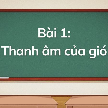 Bài 1: Thanh âm của gió – Tiếng Việt Lớp 5 Tập 1 Kết Nối Tri Thức