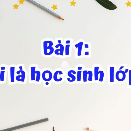 Bài 1: Tôi là học sinh lớp 2 – Tiếng Việt Lớp 2 Tập 1 Kết Nối Tri Thức