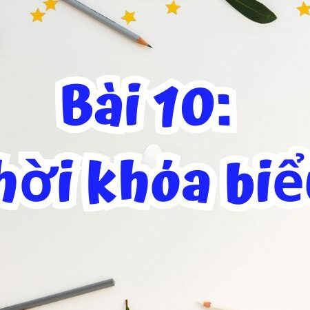 Bài 10: Thời khóa biểu – Tiếng Việt Lớp 2 Tập 1 Kết Nối Tri Thức