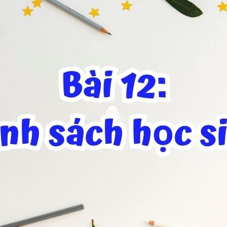 Bài 12: Danh sách học sinh – Tiếng Việt Lớp 2 Tập 1 Kết Nối Tri Thức