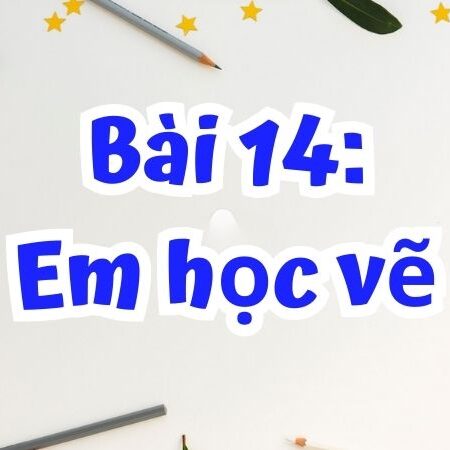 Bài 14: Em học vẽ – Tiếng Việt Lớp 2 Tập 1 Kết Nối Tri Thức