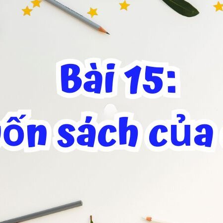 Bài 15: Cuốn sách của em – Tiếng Việt Lớp 2 Tập 1 Kết Nối Tri Thức