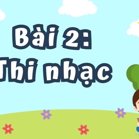 Bài 2: Thi nhạc – Tiếng Việt Lớp 4 Tập 1 Kết Nối Tri Thức