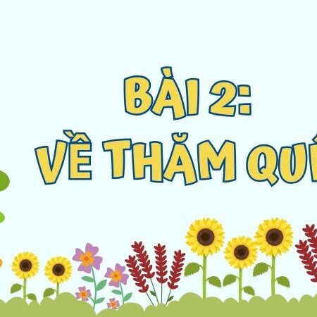 Bài 2: Về thăm quê – Tiếng Việt Lớp 3 Tập 1 Kết Nối Tri Thức