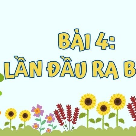 Bài 4: Lần đầu ra biển – Tiếng Việt Lớp 3 Tập 1 Kết Nối Tri Thức