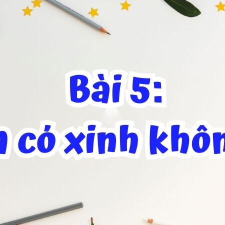 Bài 5: Em có xinh không? – Tiếng Việt Lớp 2 Tập 1 Kết Nối Tri Thức