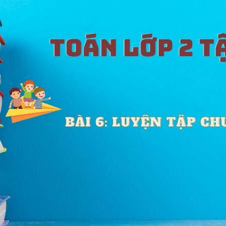 Bài 6: Luyện tập chung – Toán Lớp 2 Tập 1 Kết Nối Tri Thức