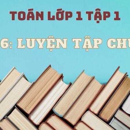 Bài 6: Luyện tập chung – Toán Lớp 1 Tập 1 Kết Nối Tri Thức