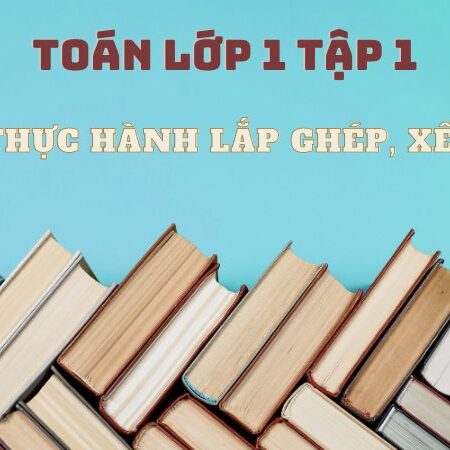 Bài 8: Thực hành lắp ghép, xếp hình – Toán Lớp 1 Tập 1