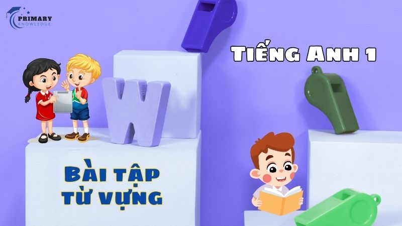 Bài tập từ vựng Tiếng Anh lớp 1 cho bé  