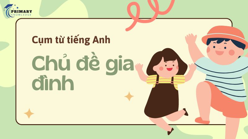 Các cụm từ tiếng Anh về gia đình