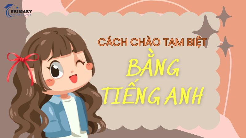 Cách chào tạm biệt bằng tiếng Anh cho trẻ em