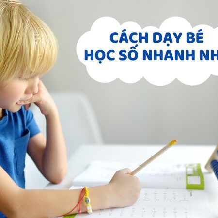 Cách dạy bé học số nhanh nhớ – Bí quyết tạo nên thành công