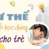 Tư thế ngồi học đúng cho trẻ tránh gù lưng, cận thị