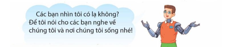 Câu 4: Đóng vai một người máy trên hành tinh lạ, giới thiệu về hành tinh đó.