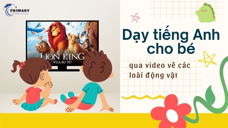 Cho bé xem video tiếng Anh về các loài động vật