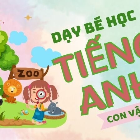 Dạy bé học tiếng Anh con vật: 5 phương pháp hay bố mẹ cần