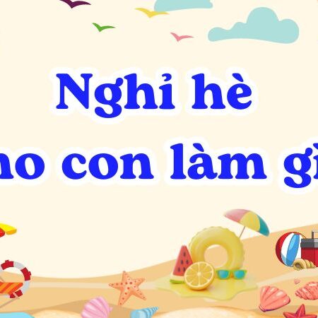 Ai là người phát minh ra nghỉ hè? Nghỉ hè cho con làm gì?