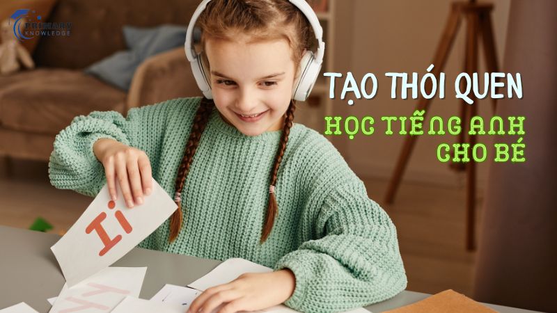 Tạo thói quen học tiếng Anh cho bé