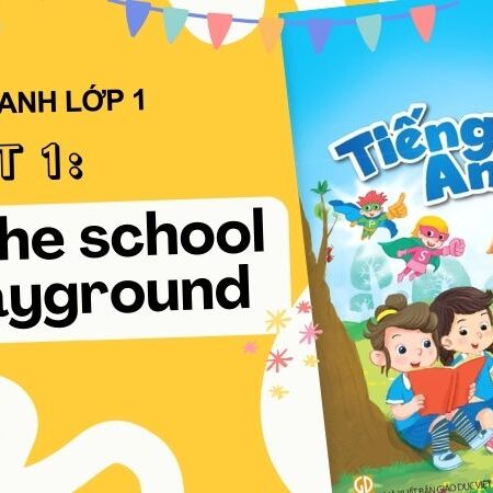 Tiếng Anh lớp 1 – Unit 1: In the school playground | KNTT