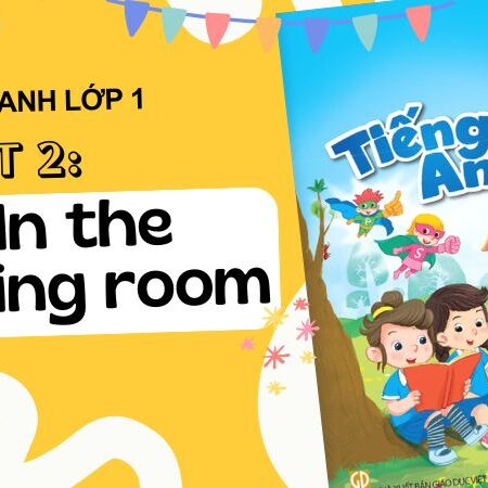 Tiếng Anh lớp 1 – Unit 2: In the dining room | Kết Nối Tri Thức