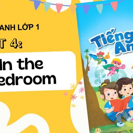 Tiếng Anh lớp 1 – Unit 4: In the bedroom | Kết Nối Tri Thức