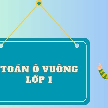 Giải mã Toán ô vuông lớp 1 cùng bé: Hướng dẫn giải chi tiết các dạng bài phổ biến