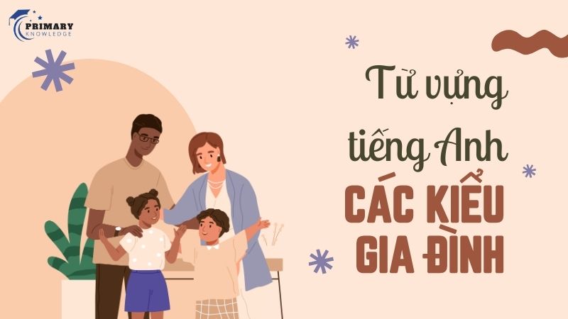  Từ vựng tiếng Anh về các kiểu gia đình