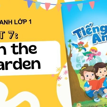 Unit 7: In the garden | Tiếng Anh lớp 1 Kết Nối Tri Thức