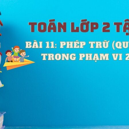 Bài 11: Phép trừ (qua 10) trong phạm vi 20 – Toán Lớp 2 Tập 1 Kết Nối Tri Thức