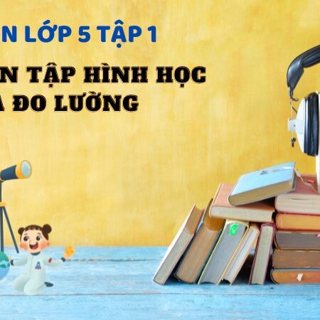 Bài 8: Ôn tập hình học và đo lường – Toán Lớp 5 Tập 1 Kết Nối Tri Thức