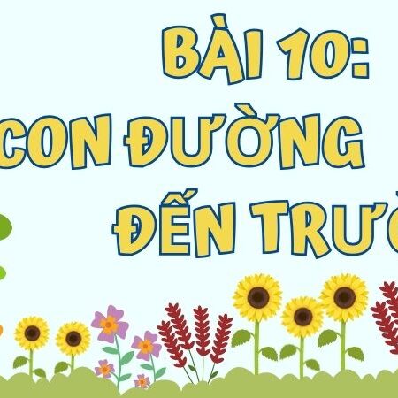 Bài 10: Con đường đến trường – Tiếng Việt Lớp 3 Tập 1 Kết Nối Tri Thức