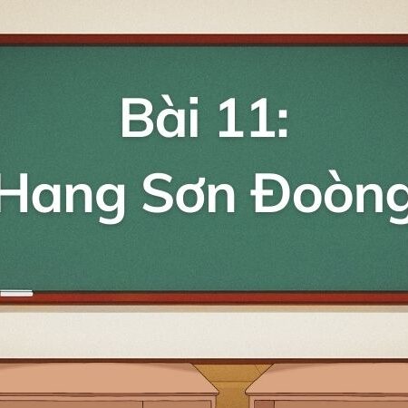 Bài 11: Hang Sơn Đoòng – Tiếng Việt Lớp 5 Tập 1 Kết Nối Tri Thức