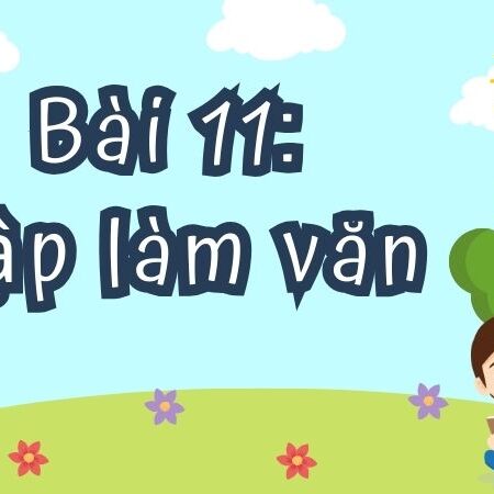 Bài 11: Tập làm văn – Tiếng Việt Lớp 4 Tập 1 Kết Nối Tri Thức