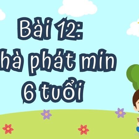 Bài 12: Nhà phát minh 6 tuổi – Tiếng Việt Lớp 4 Tập 1 Kết Nối Tri Thức