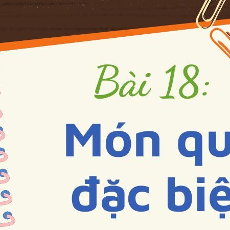 Bài 18: Món quà đặc biệt – Tiếng Việt Lớp 3 Tập 1 Kết Nối Tri Thức