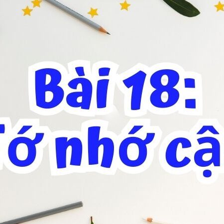 Bài 18: Tớ nhớ cậu – Tiếng Việt Lớp 2 Tập 1 Kết Nối Tri Thức