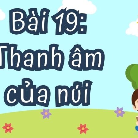 Bài 19: Thanh âm của núi – Tiếng Việt Lớp 4 Tập 1 Kết Nối Tri Thức