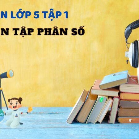 Bài 3: Ôn tập phân số – Toán Lớp 5 Tập 1 Kết Nối Tri Thức