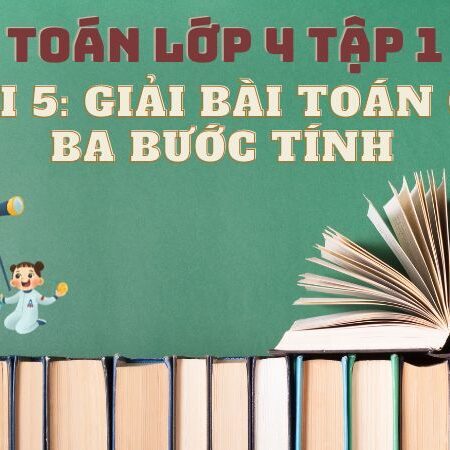 Bài 5: Giải bài toán có ba bước tính – Toán Lớp 4 Tập 1 Kết Nối Tri Thức