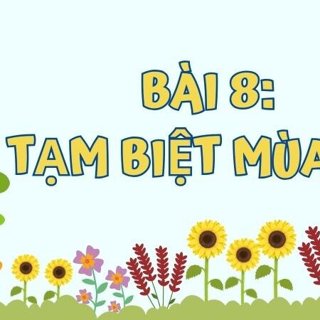 Bài 8: Tạm biệt mùa hè – Tiếng Việt Lớp 3 Tập 1 Kết Nối Tri Thức