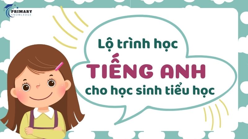 Lộ trình học tiếng Anh cho học sinh tiểu học