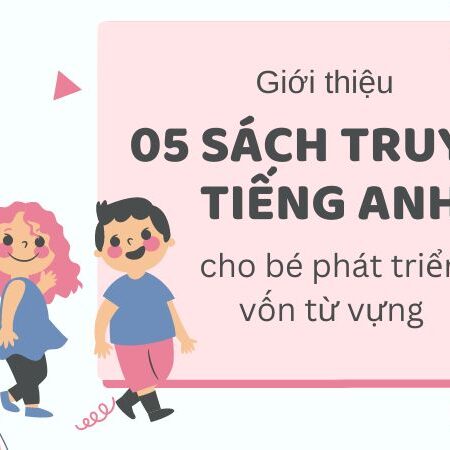 Mở rộng vốn từ vựng cho bé cùng 5 cuốn sách truyện Tiếng Anh