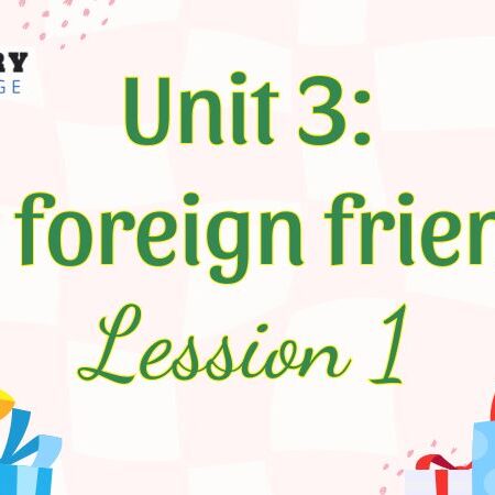 Tiếng Anh lớp 5 Unit 3: My foreign friends Lesson 1 – Global Success