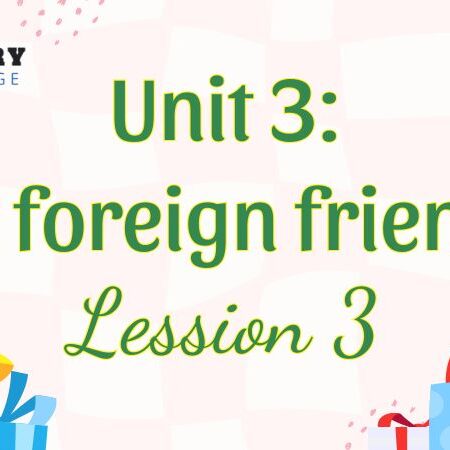 Tiếng Anh lớp 5 Unit 3: My foreign friends Lesson 3 – Global Success