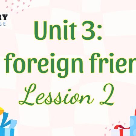 Tiếng Anh lớp 5 Unit 3: My foreign friends Lesson 2 – Global Success