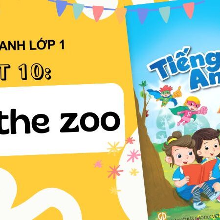 Unit 10: At the zoo | Tiếng Anh lớp 1 Kết Nối Tri Thức