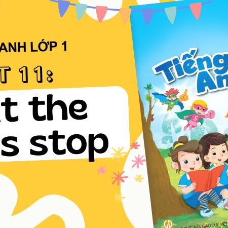 Unit 11: At the bus stop | Tiếng Anh lớp 1 Kết Nối Tri Thức