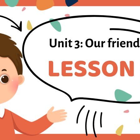 Unit 3: Our friends | Tiếng Anh lớp 3 Kết Nối Tri Thức – Lesson 2